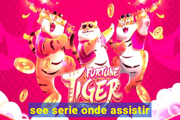 see serie onde assistir